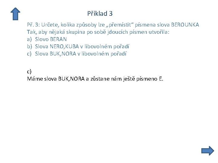  Příklad 3 Př. 3: Určete, kolika způsoby lze „přemístit“ písmena slova BEROUNKA Tak,