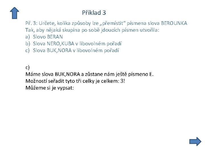  Příklad 3 Př. 3: Určete, kolika způsoby lze „přemístit“ písmena slova BEROUNKA Tak,