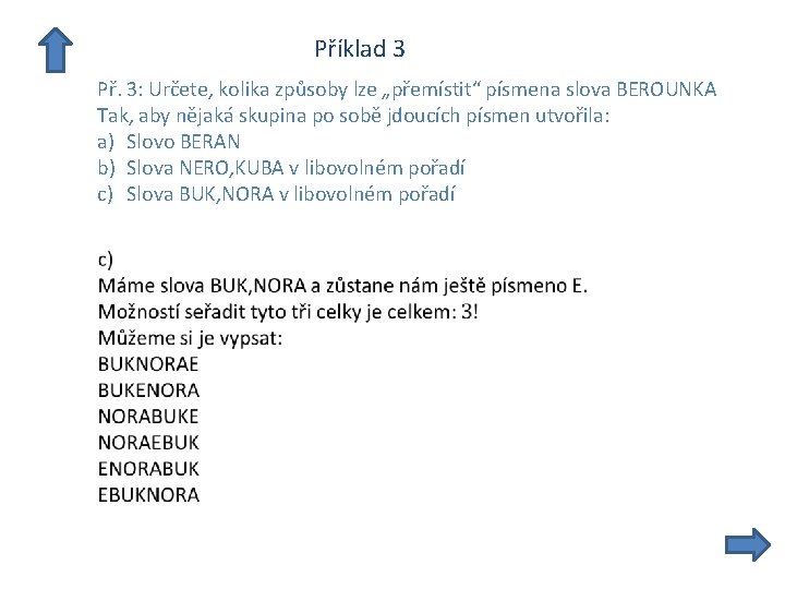  Příklad 3 Př. 3: Určete, kolika způsoby lze „přemístit“ písmena slova BEROUNKA Tak,