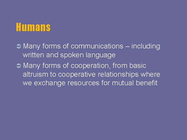 Humans Many forms of communications – including written and spoken language Many forms of