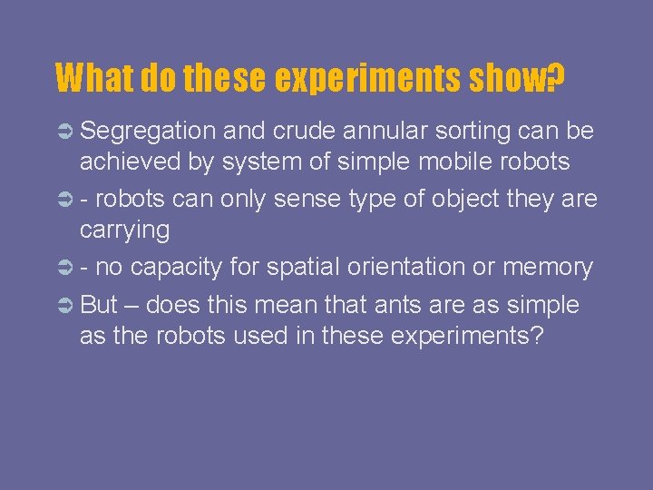 What do these experiments show? Segregation and crude annular sorting can be achieved by