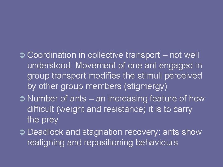  Coordination in collective transport – not well understood. Movement of one ant engaged