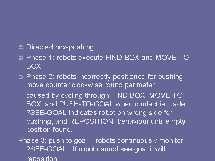 Directed box-pushing Phase 1: robots execute FIND-BOX and MOVE-TOBOX Phase 2: robots incorrectly positioned