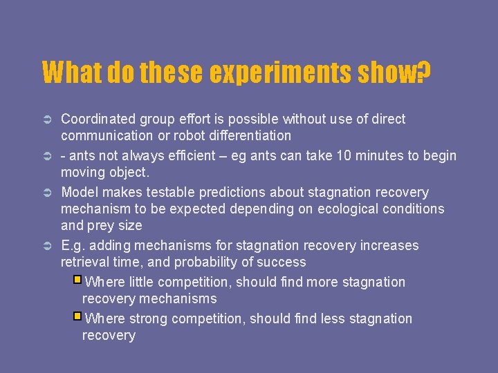 What do these experiments show? Coordinated group effort is possible without use of direct