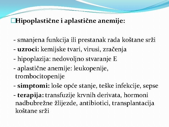 �Hipoplastične i aplastične anemije: - smanjena funkcija ili prestanak rada koštane srži - uzroci: