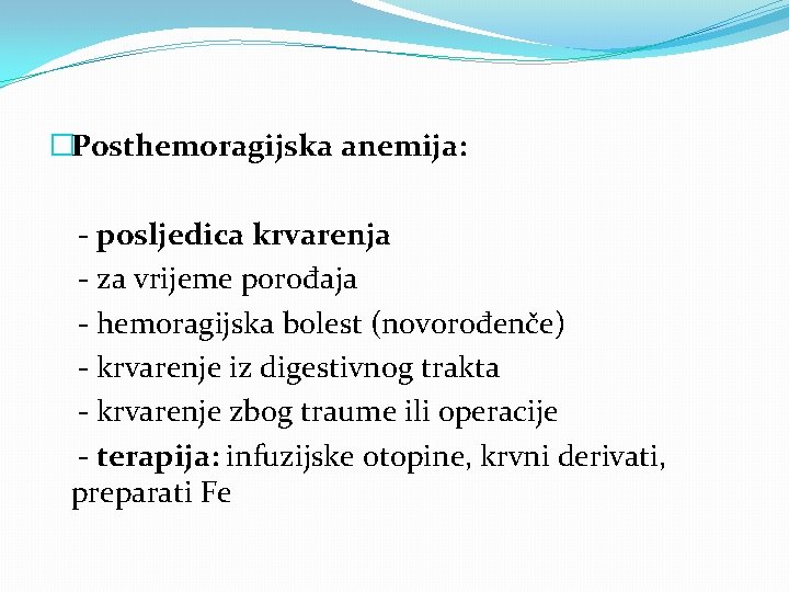 �Posthemoragijska anemija: - posljedica krvarenja - za vrijeme porođaja - hemoragijska bolest (novorođenče) -