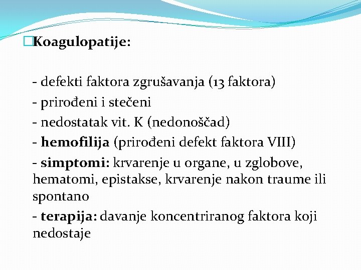 �Koagulopatije: - defekti faktora zgrušavanja (13 faktora) - prirođeni i stečeni - nedostatak vit.