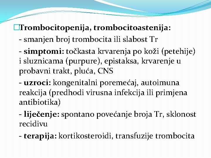 �Trombocitopenija, trombocitoastenija: - smanjen broj trombocita ili slabost Tr - simptomi: točkasta krvarenja po