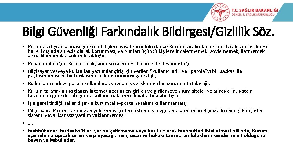 Bilgi Güvenliği Farkındalık Bildirgesi/Gizlilik Söz. • Kuruma ait gizli kalması gereken bilgileri, yasal zorunluluklar