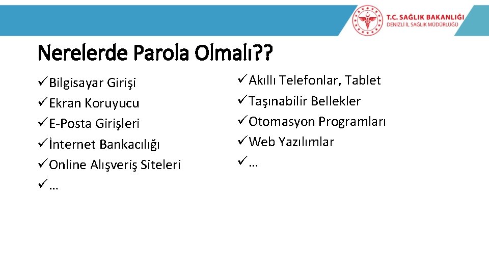 Nerelerde Parola Olmalı? ? üBilgisayar Girişi üEkran Koruyucu üE-Posta Girişleri üİnternet Bankacılığı üOnline Alışveriş