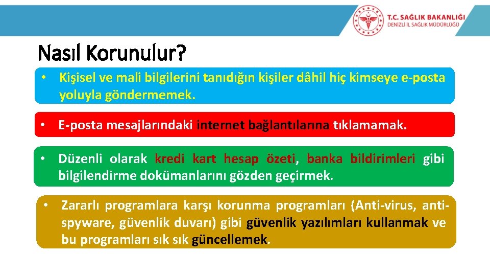 Nasıl Korunulur? • Kişisel ve mali bilgilerini tanıdığın kişiler dâhil hiç kimseye e-posta yoluyla