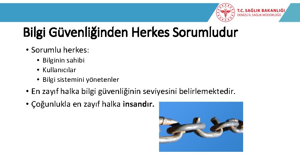 Bilgi Güvenliğinden Herkes Sorumludur • Sorumlu herkes: • Bilginin sahibi • Kullanıcılar • Bilgi