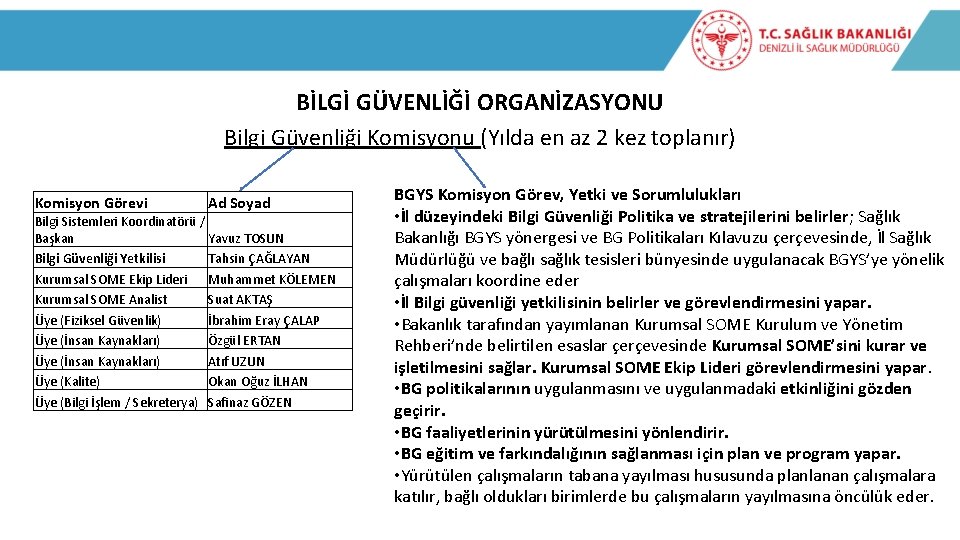 BİLGİ GÜVENLİĞİ ORGANİZASYONU Bilgi Güvenliği Komisyonu (Yılda en az 2 kez toplanır) Komisyon Görevi