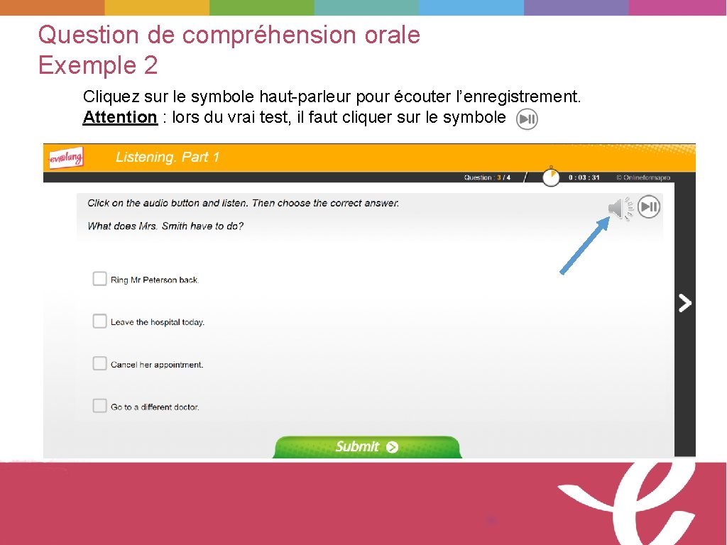 Question de compréhension orale Exemple 2 Cliquez sur le symbole haut-parleur pour écouter l’enregistrement.