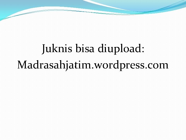 Juknis bisa diupload: Madrasahjatim. wordpress. com 
