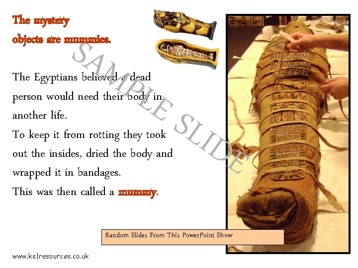 The mystery objects are mummies. SAM PLE The Egyptians believed a dead person would