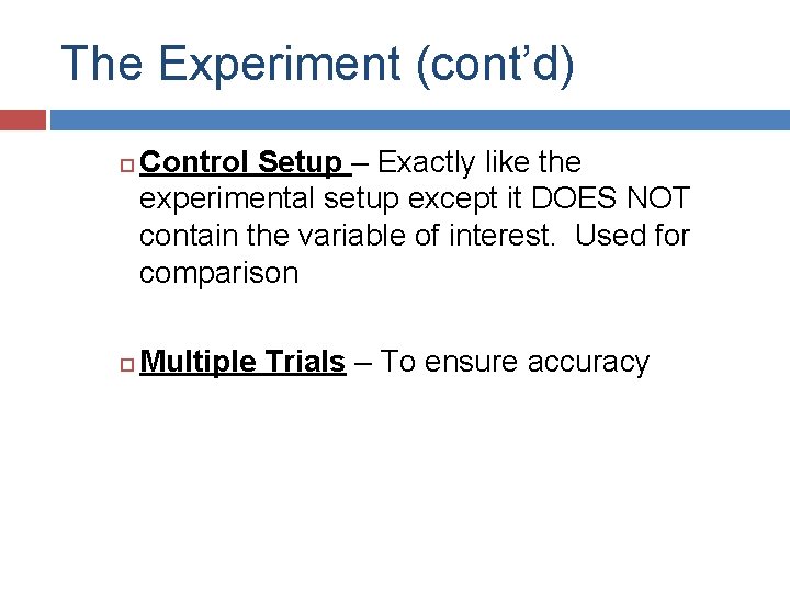 The Experiment (cont’d) Control Setup – Exactly like the experimental setup except it DOES