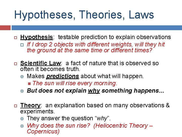 Hypotheses, Theories, Laws Hypothesis: testable prediction to explain observations If I drop 2 objects