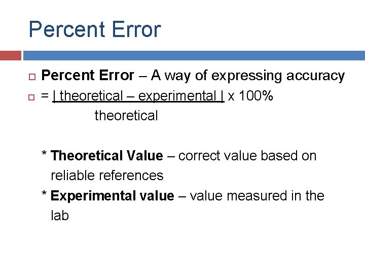 Percent Error – A way of expressing accuracy = | theoretical – experimental |
