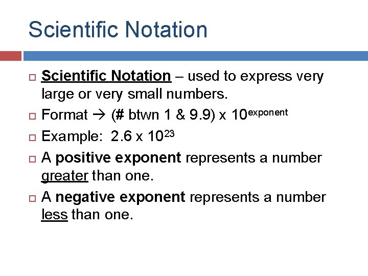 Scientific Notation Scientific Notation – used to express very large or very small numbers.