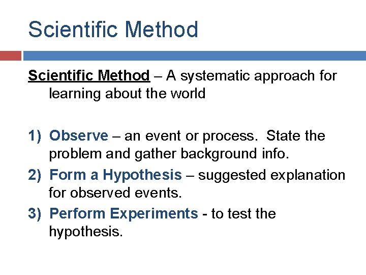 Scientific Method – A systematic approach for learning about the world 1) Observe –
