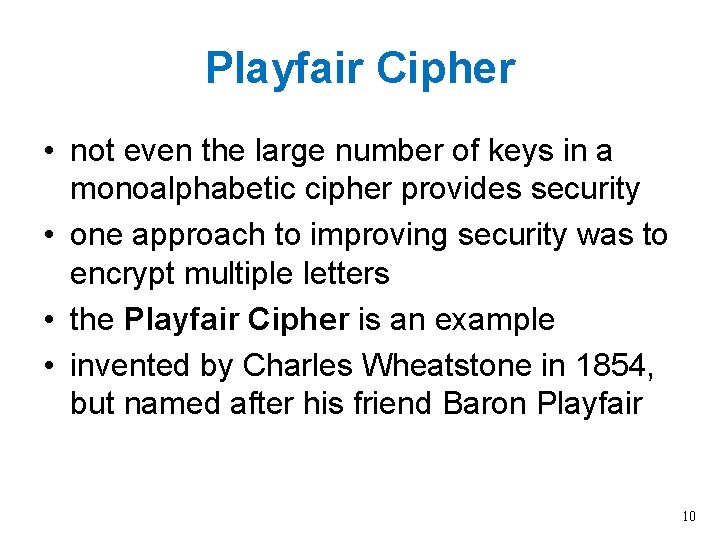 Playfair Cipher • not even the large number of keys in a monoalphabetic cipher