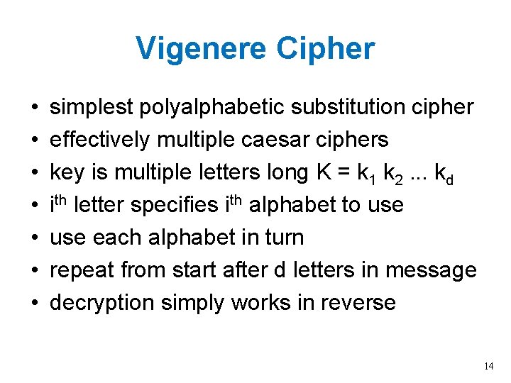 Vigenere Cipher • • simplest polyalphabetic substitution cipher effectively multiple caesar ciphers key is