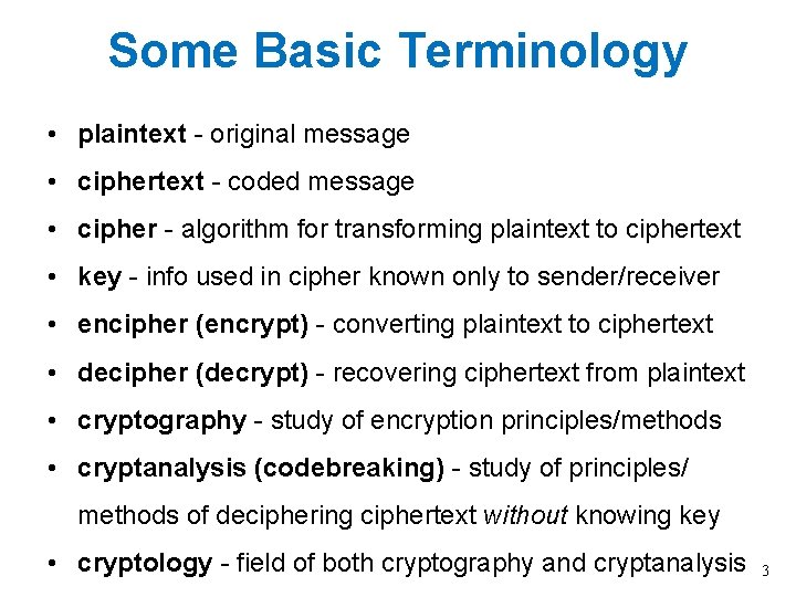 Some Basic Terminology • plaintext - original message • ciphertext - coded message •
