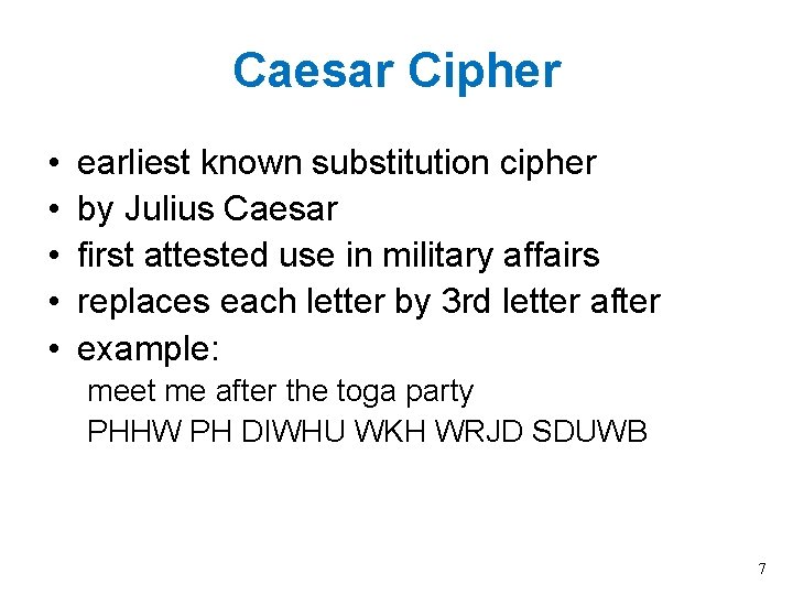 Caesar Cipher • • • earliest known substitution cipher by Julius Caesar first attested