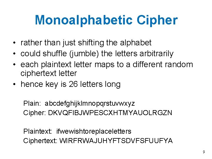 Monoalphabetic Cipher • rather than just shifting the alphabet • could shuffle (jumble) the