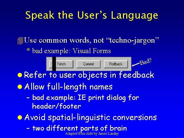 Speak the User’s Language 4 Use common words, not “techno-jargon” * bad example: Visual