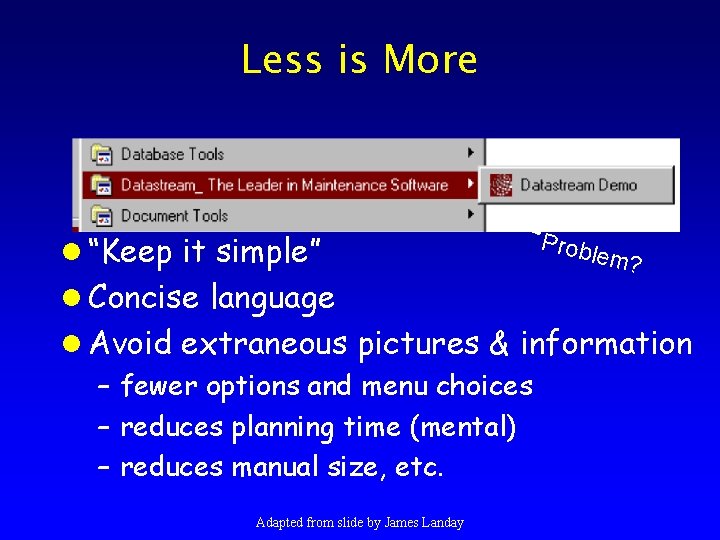 Less is More l “Keep it simple” l Concise language Prob lem? l Avoid