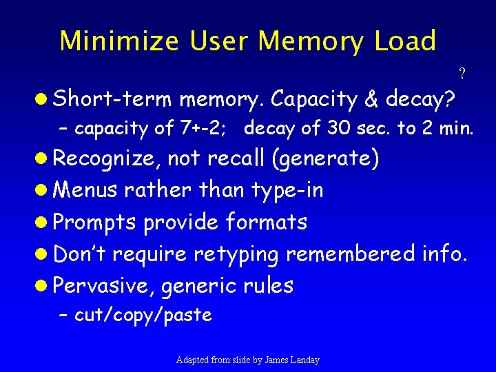Minimize User Memory Load ? l Short-term memory. Capacity & decay? – capacity of