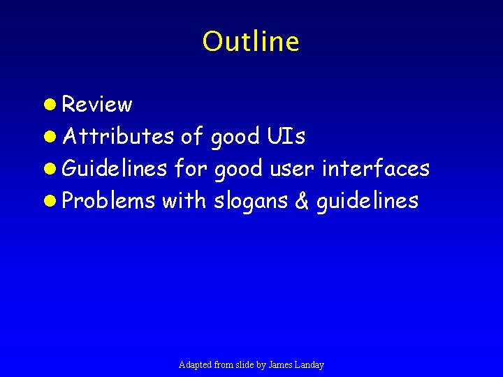 Outline l Review l Attributes of good UIs l Guidelines for good user interfaces