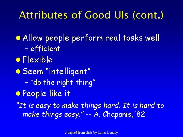 Attributes of Good UIs (cont. ) l Allow people perform real tasks well –