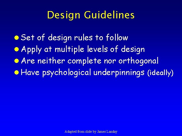 Design Guidelines l Set of design rules to follow l Apply at multiple levels