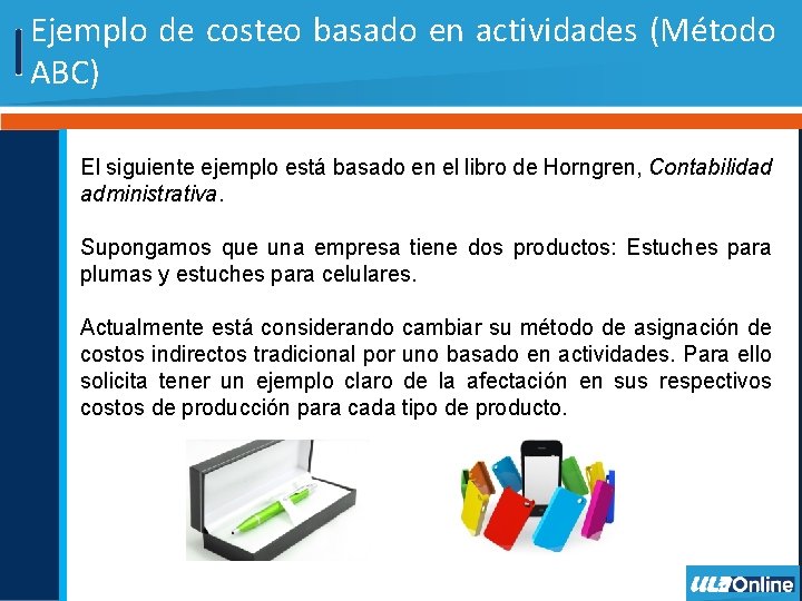 Ejemplo de costeo basado en actividades (Método ABC) El siguiente ejemplo está basado en Ejemplo de costeo basado en actividades (Método ABC) El siguiente ejemplo está basado en
