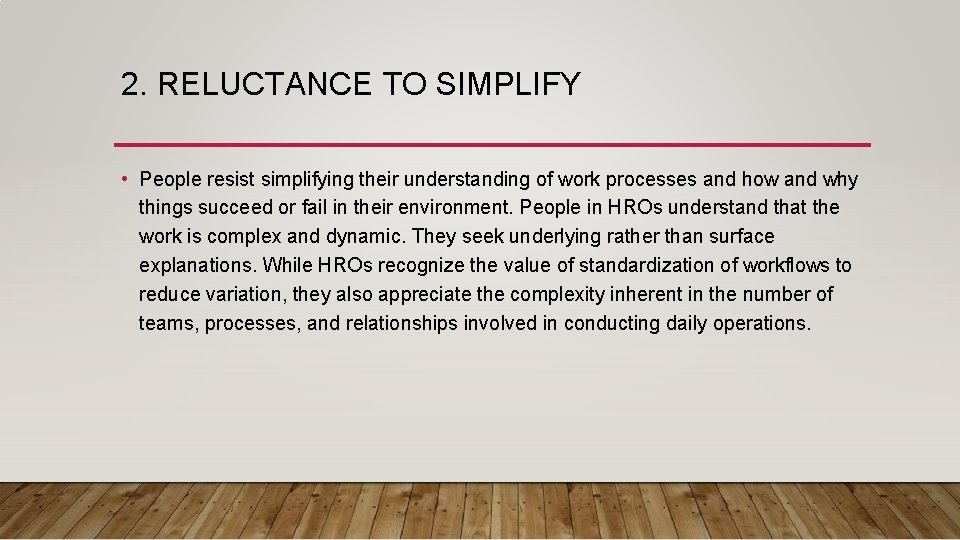 2. RELUCTANCE TO SIMPLIFY • People resist simplifying their understanding of work processes and