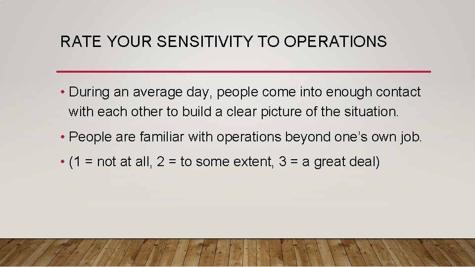 RATE YOUR SENSITIVITY TO OPERATIONS • During an average day, people come into enough