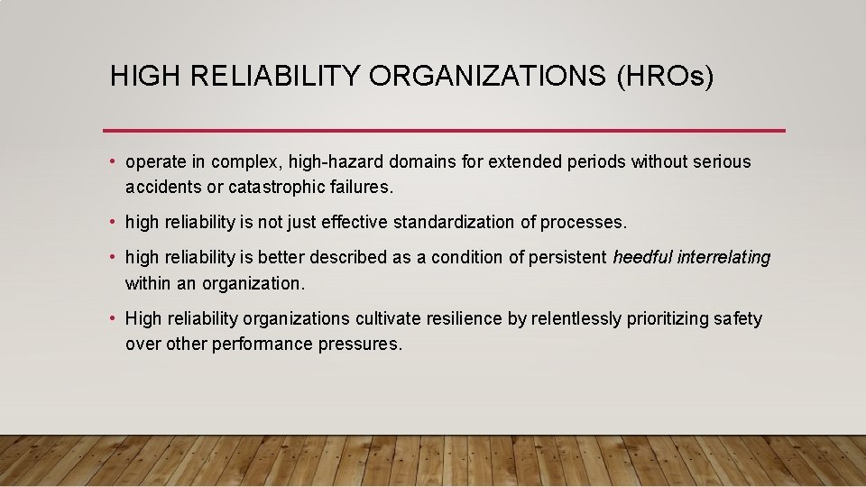 HIGH RELIABILITY ORGANIZATIONS (HROs) • operate in complex, high-hazard domains for extended periods without