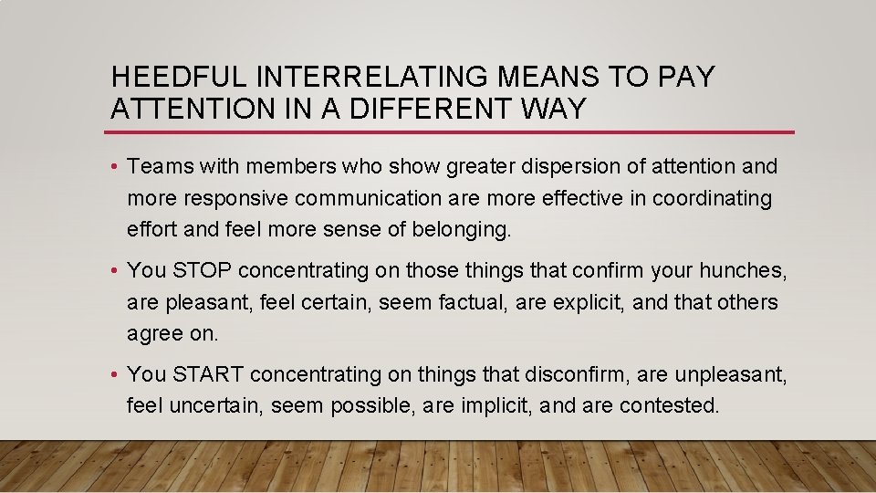 HEEDFUL INTERRELATING MEANS TO PAY ATTENTION IN A DIFFERENT WAY • Teams with members