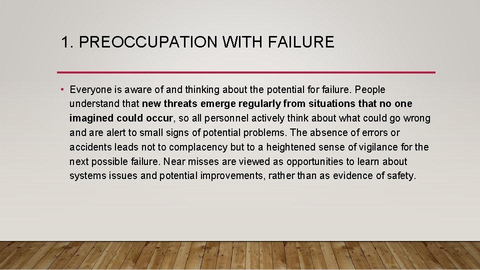 1. PREOCCUPATION WITH FAILURE • Everyone is aware of and thinking about the potential