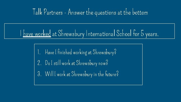 Talk Partners - Answer the questions at the bottom I have worked at Shrewsbury