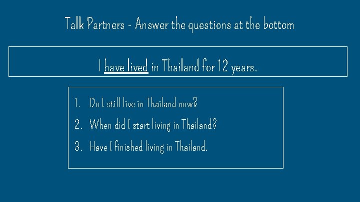 Talk Partners - Answer the questions at the bottom I have lived in Thailand