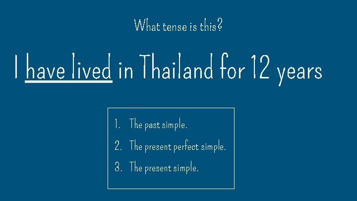What tense is this? I have lived in Thailand for 12 years 1. The