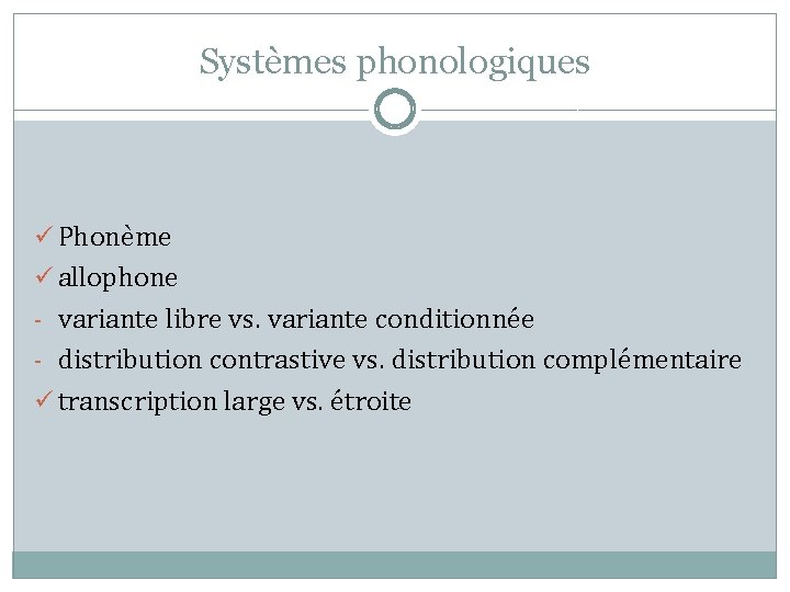 Systèmes phonologiques ü Phonème ü allophone - variante libre vs. variante conditionnée - distribution