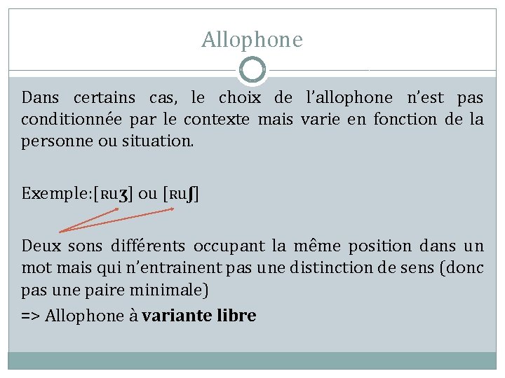 Allophone Dans certains cas, le choix de l’allophone n’est pas conditionnée par le contexte