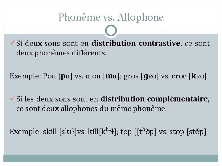 Phonème vs. Allophone ü Si deux sons sont en distribution contrastive, ce sont deux