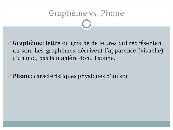 Graphème vs. Phone ü Graphème: lettre ou groupe de lettres qui représentent un son.