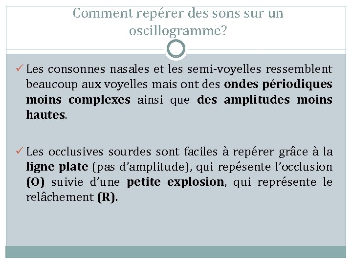 Comment repérer des sons sur un oscillogramme? ü Les consonnes nasales et les semi-voyelles